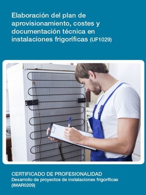 cover image of UF1029--Elaboración del plan de aprovisionamiento, costes y documentación técnica en instalaciones frigoríficas